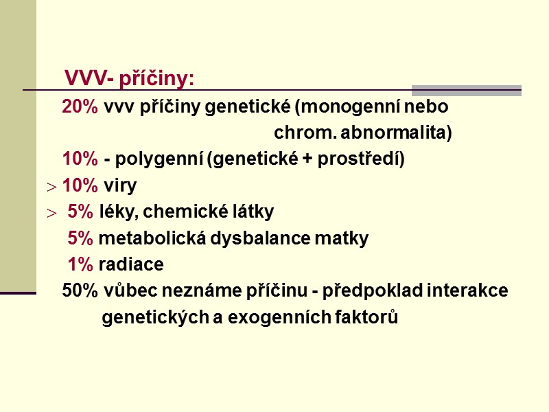 VVV- příčiny:    20% vvv příčiny genetické (monogenní nebo   